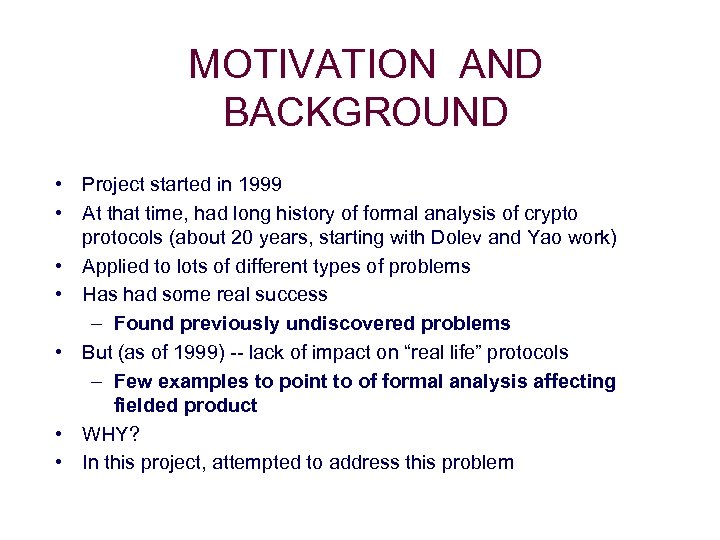 MOTIVATION AND BACKGROUND • Project started in 1999 • At that time, had long