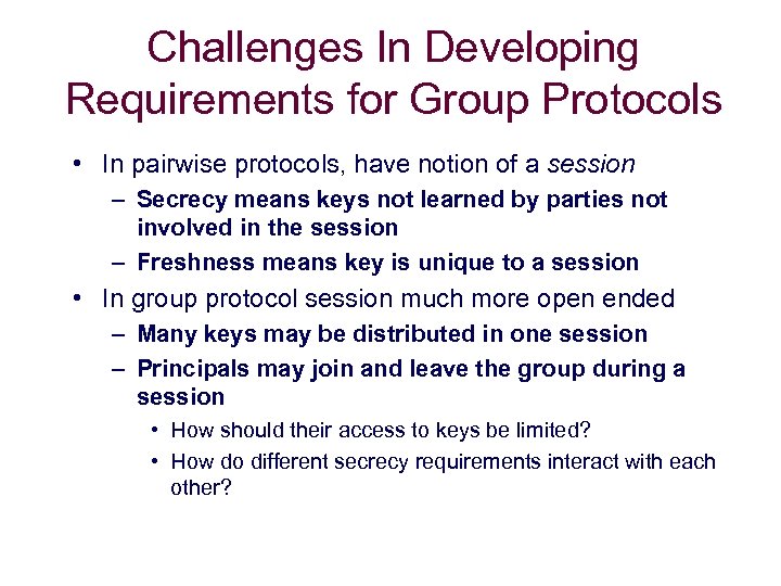 Challenges In Developing Requirements for Group Protocols • In pairwise protocols, have notion of