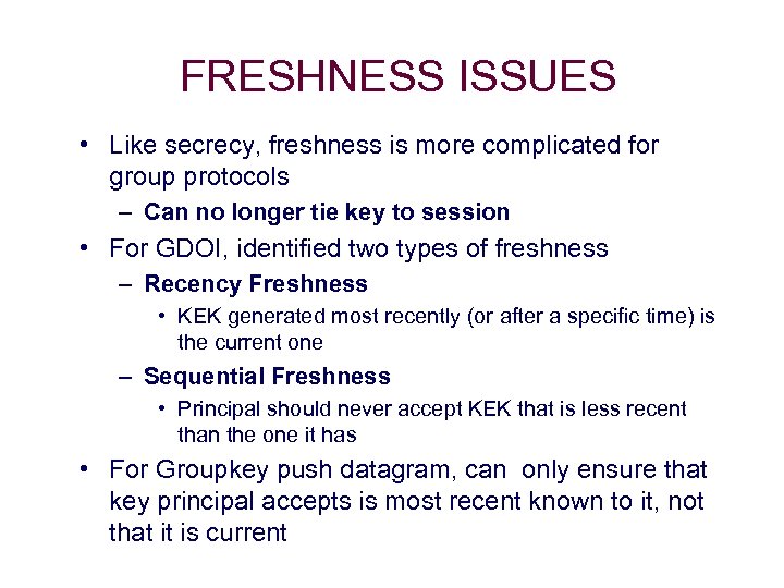 FRESHNESS ISSUES • Like secrecy, freshness is more complicated for group protocols – Can