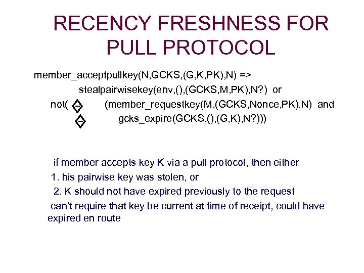 RECENCY FRESHNESS FOR PULL PROTOCOL member_acceptpullkey(N, GCKS, (G, K, PK), N) => stealpairwisekey(env, (),