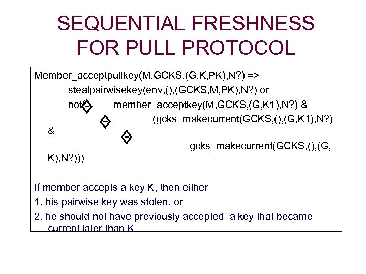 SEQUENTIAL FRESHNESS FOR PULL PROTOCOL Member_acceptpullkey(M, GCKS, (G, K, PK), N? ) => stealpairwisekey(env,
