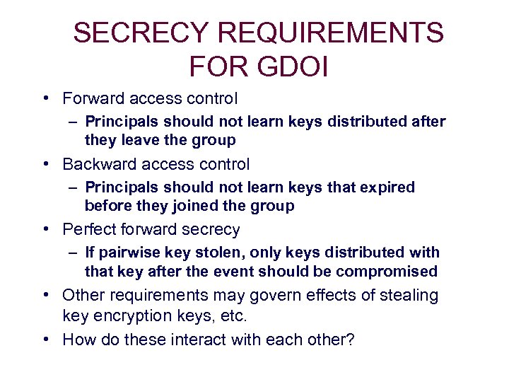SECRECY REQUIREMENTS FOR GDOI • Forward access control – Principals should not learn keys