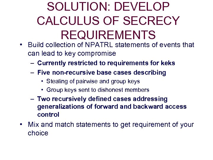SOLUTION: DEVELOP CALCULUS OF SECRECY REQUIREMENTS • Build collection of NPATRL statements of events
