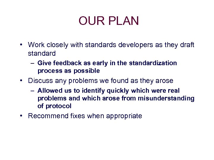 OUR PLAN • Work closely with standards developers as they draft standard – Give