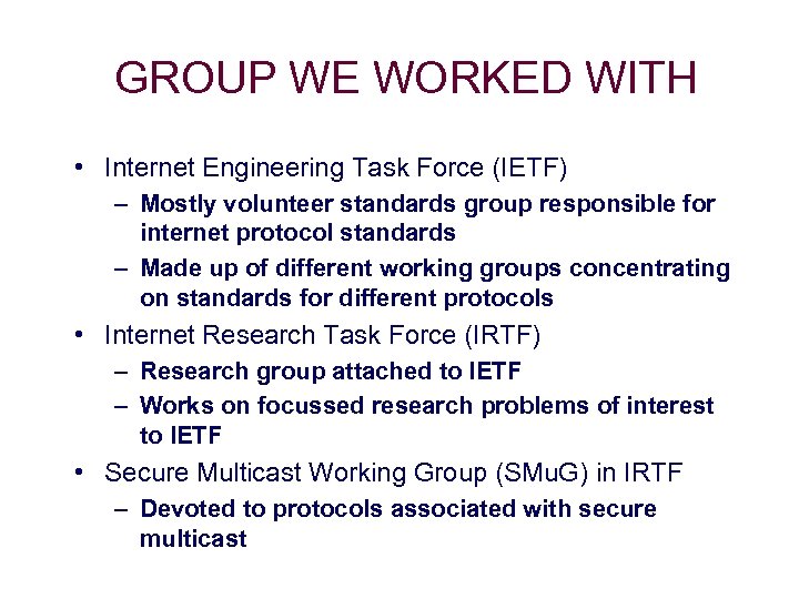 GROUP WE WORKED WITH • Internet Engineering Task Force (IETF) – Mostly volunteer standards