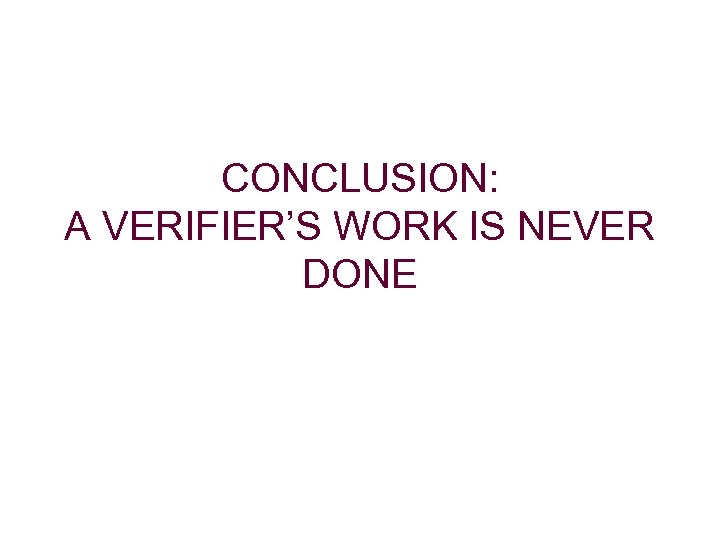 CONCLUSION: A VERIFIER’S WORK IS NEVER DONE 