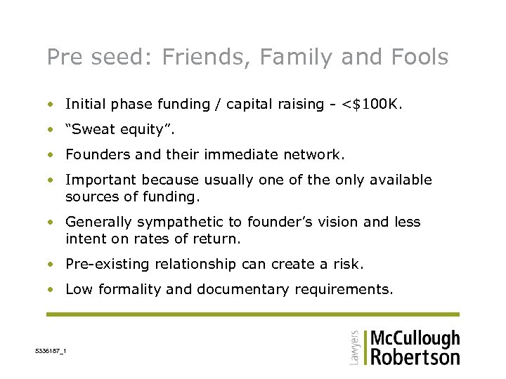 Pre seed: Friends, Family and Fools • Initial phase funding / capital raising -