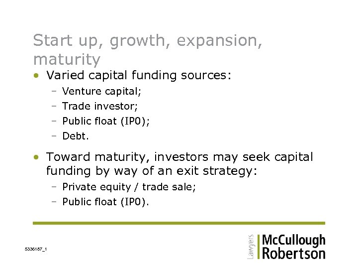Start up, growth, expansion, maturity • Varied capital funding sources: – – Venture capital;