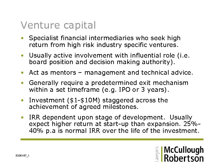 Venture capital • Specialist financial intermediaries who seek high return from high risk industry