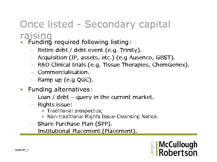 Once listed - Secondary capital raising • Funding required following listing: – – –