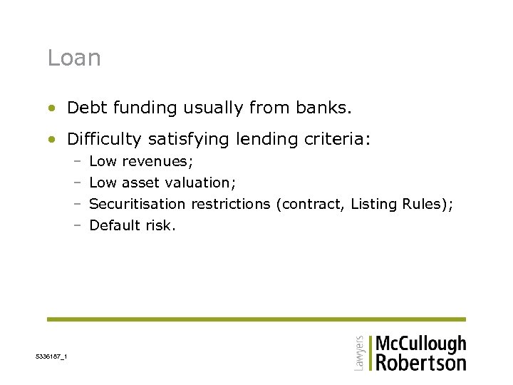 Loan • Debt funding usually from banks. • Difficulty satisfying lending criteria: – –