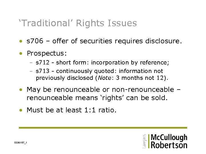 ‘Traditional’ Rights Issues • s 706 – offer of securities requires disclosure. • Prospectus:
