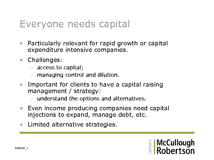 Everyone needs capital • Particularly relevant for rapid growth or capital expenditure intensive companies.
