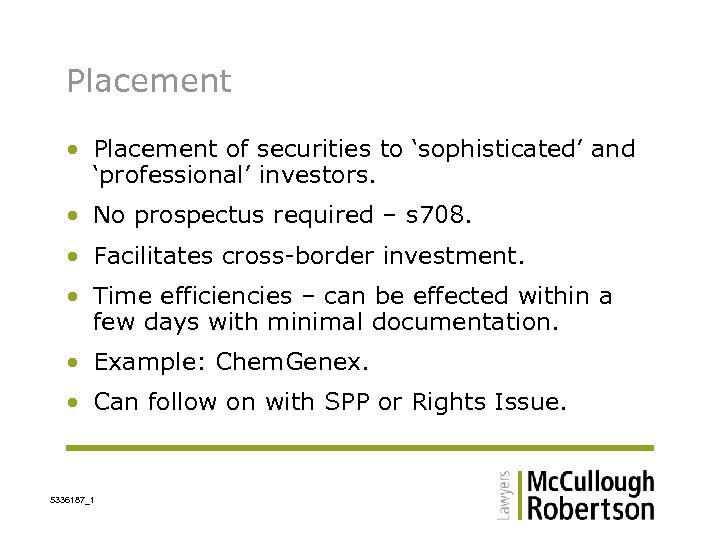 Placement • Placement of securities to ‘sophisticated’ and ‘professional’ investors. • No prospectus required