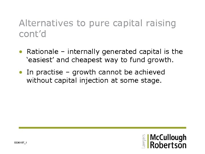 Alternatives to pure capital raising cont’d • Rationale – internally generated capital is the