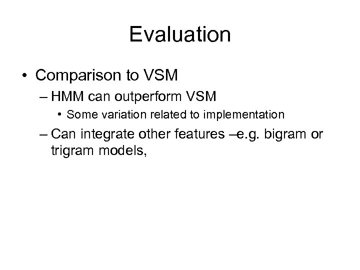 Evaluation • Comparison to VSM – HMM can outperform VSM • Some variation related
