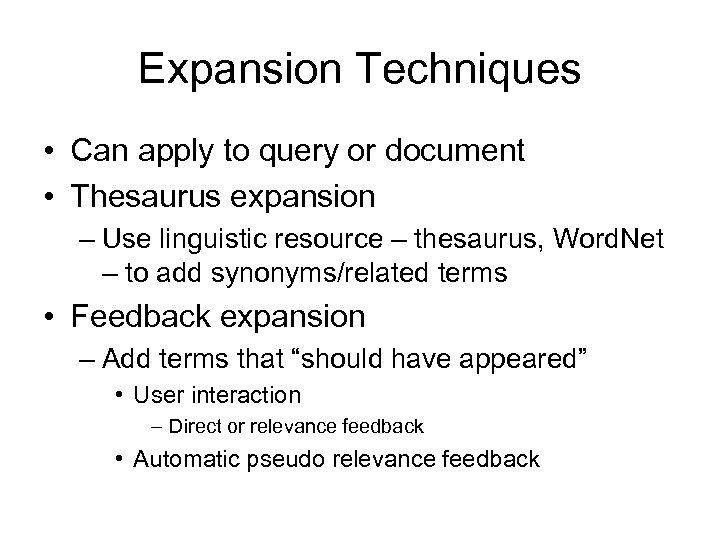 Expansion Techniques • Can apply to query or document • Thesaurus expansion – Use