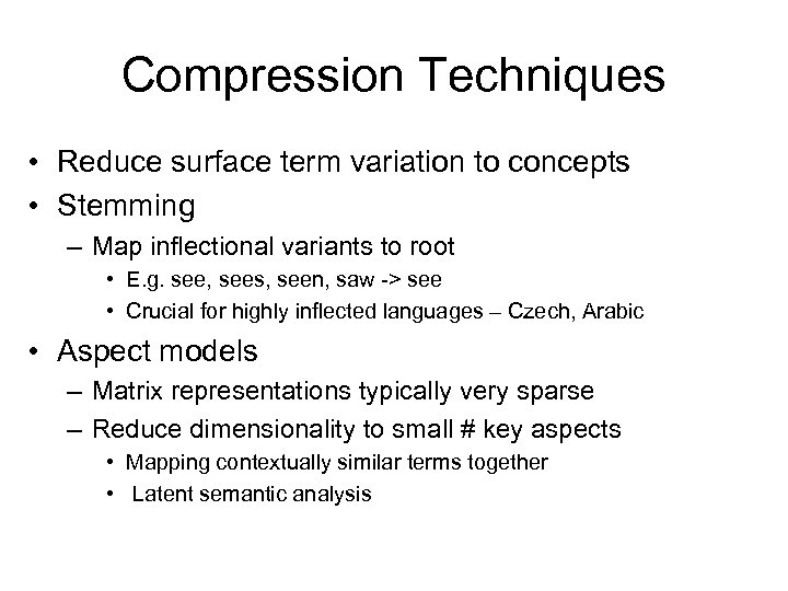 Compression Techniques • Reduce surface term variation to concepts • Stemming – Map inflectional