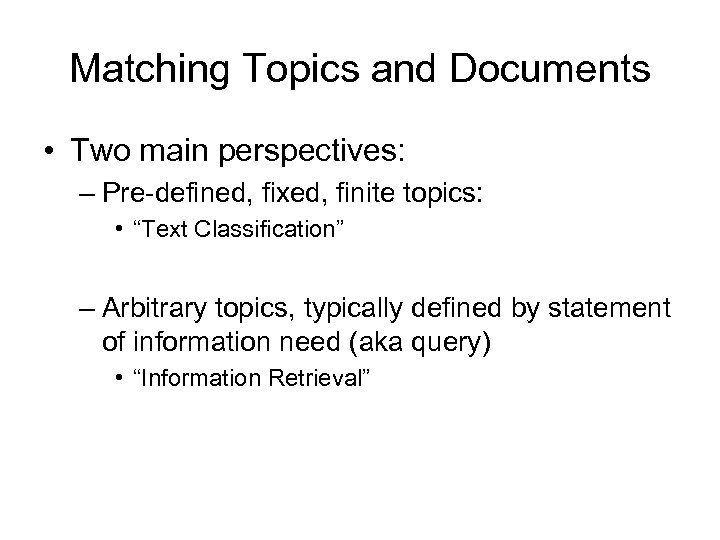 Matching Topics and Documents • Two main perspectives: – Pre-defined, fixed, finite topics: •