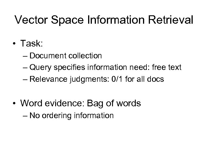 Vector Space Information Retrieval • Task: – Document collection – Query specifies information need: