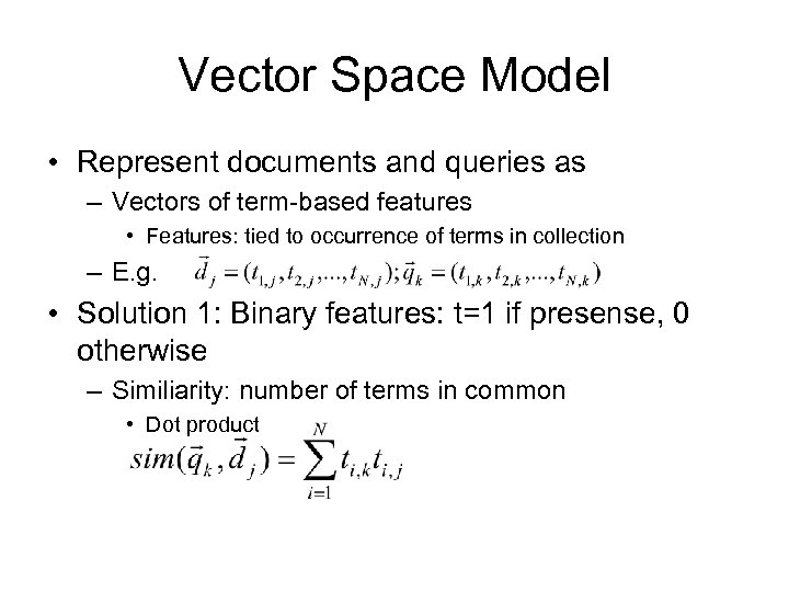 Vector Space Model • Represent documents and queries as – Vectors of term-based features