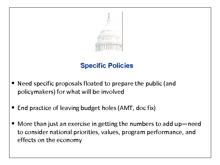 Specific Policies § Need specific proposals floated to prepare the public (and policymakers) for