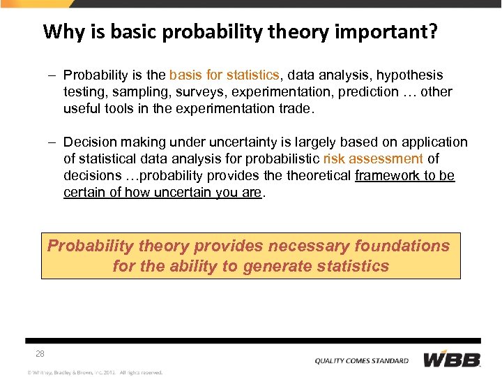 Why is basic probability theory important? – Probability is the basis for statistics, data