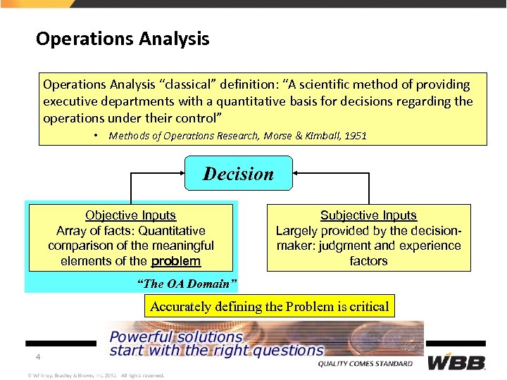 Operations Analysis “classical” definition: “A scientific method of providing executive departments with a quantitative
