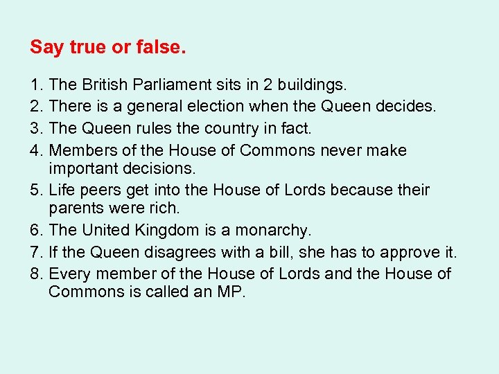 Say true or false. 1. The British Parliament sits in 2 buildings. 2. There