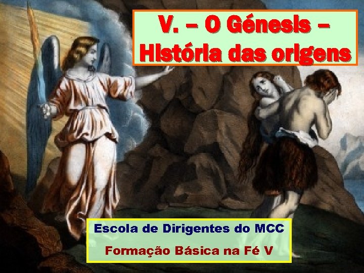 V. – O Génesis – História das origens Escola de Dirigentes do MCC Formação