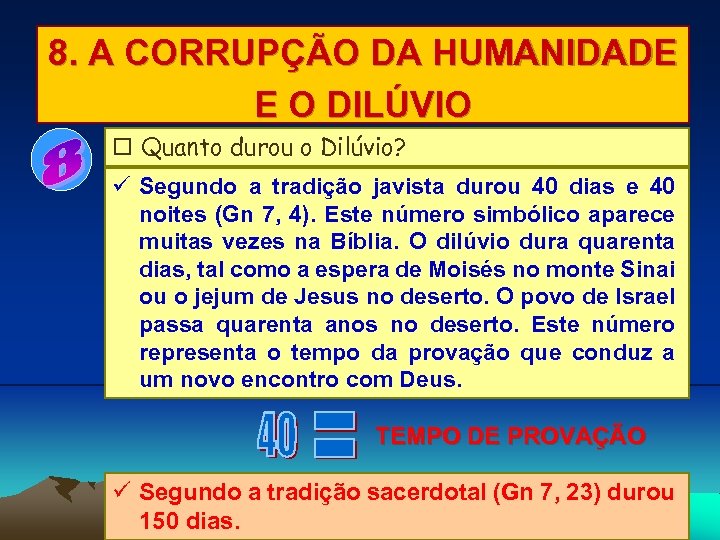 8. A CORRUPÇÃO DA HUMANIDADE E O DILÚVIO Quanto durou o Dilúvio? Segundo a