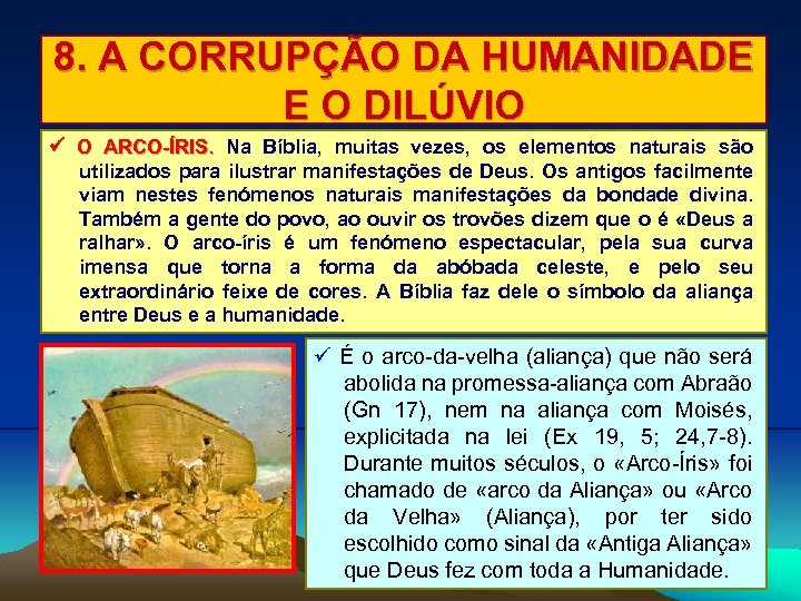 8. A CORRUPÇÃO DA HUMANIDADE E O DILÚVIO O ARCO-ÍRIS. Na Bíblia, muitas vezes,