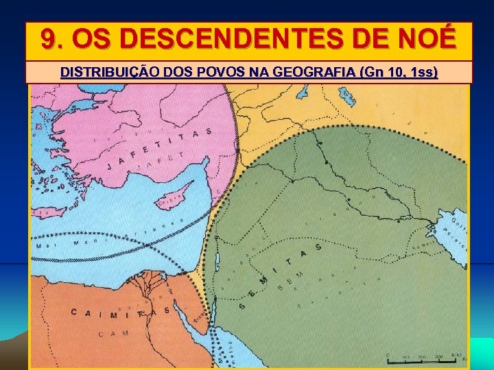 9. OS DESCENDENTES DE NOÉ DISTRIBUIÇÃO DOS POVOS NA GEOGRAFIA (Gn 10, 1 ss)