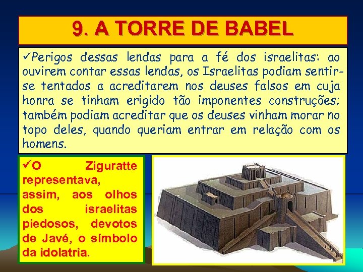 9. A TORRE DE BABEL Perigos dessas lendas para a fé dos israelitas: ao