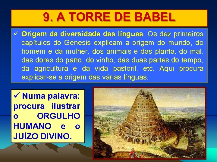 9. A TORRE DE BABEL Origem da diversidade das línguas. Os dez primeiros capítulos