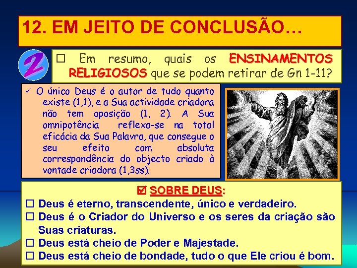 12. EM JEITO DE CONCLUSÃO… Em resumo, quais os ENSINAMENTOS RELIGIOSOS que se podem