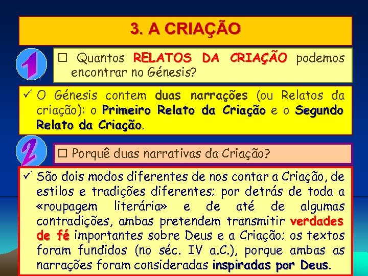 3. A CRIAÇÃO Quantos RELATOS DA CRIAÇÃO podemos encontrar no Génesis? O Génesis contem