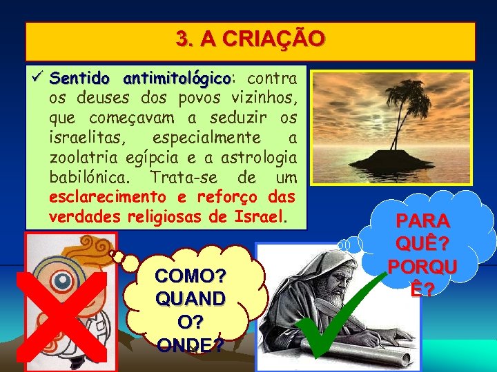 3. A CRIAÇÃO Sentido antimitológico: contra antimitológico os deuses dos povos vizinhos, que começavam