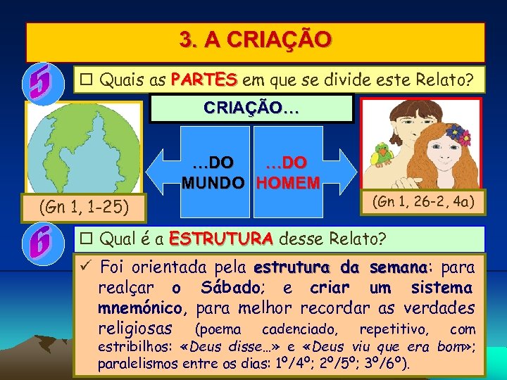 3. A CRIAÇÃO Quais as PARTES em que se divide este Relato? CRIAÇÃO… …DO