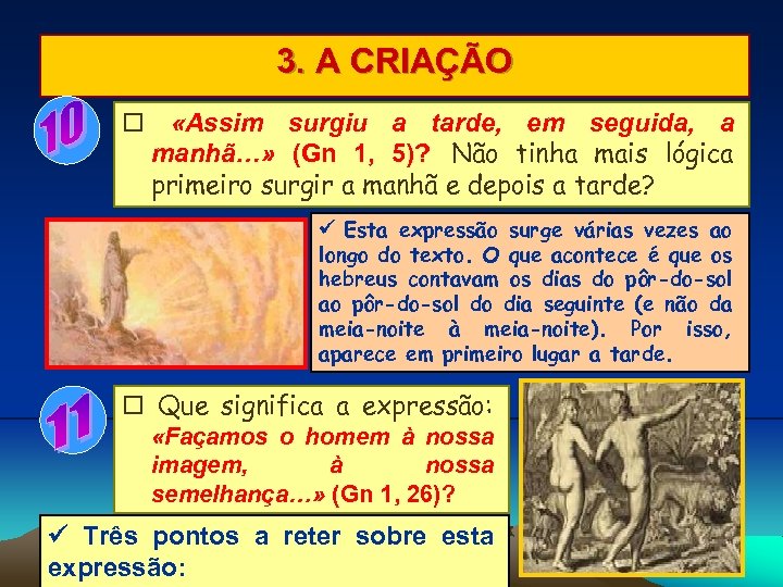 3. A CRIAÇÃO «Assim surgiu a tarde, em seguida, a manhã…» (Gn 1, 5)?