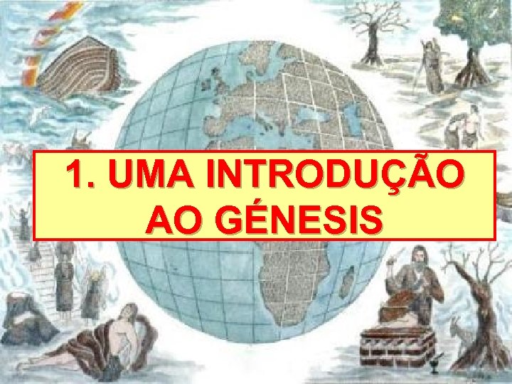 1. UMA INTRODUÇÃO AO GÉNESIS 