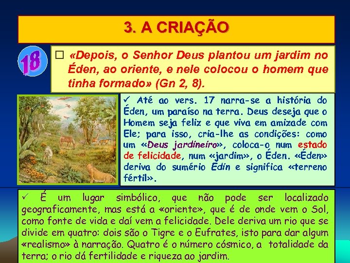 3. A CRIAÇÃO «Depois, o Senhor Deus plantou um jardim no Éden, ao oriente,