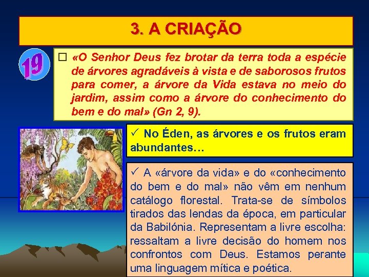 3. A CRIAÇÃO «O Senhor Deus fez brotar da terra toda a espécie de