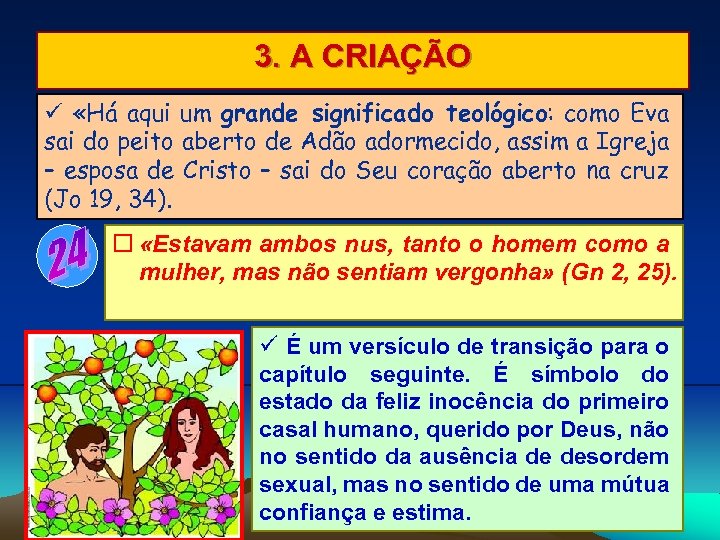 3. A CRIAÇÃO «Há aqui um grande significado teológico: como Eva sai do peito