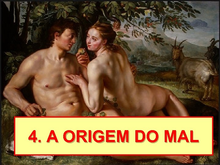 4. A ORIGEM DO MAL 