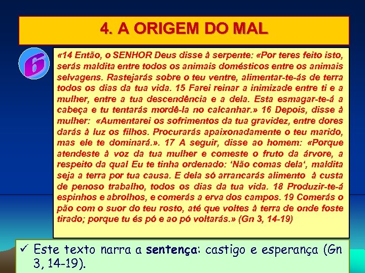 4. A ORIGEM DO MAL « 14 Então, o SENHOR Deus disse à serpente: