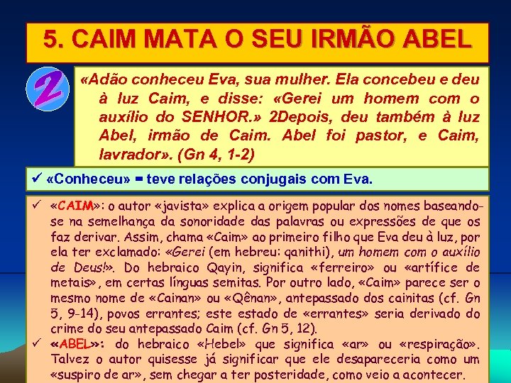 5. CAIM MATA O SEU IRMÃO ABEL «Adão conheceu Eva, sua mulher. Ela concebeu