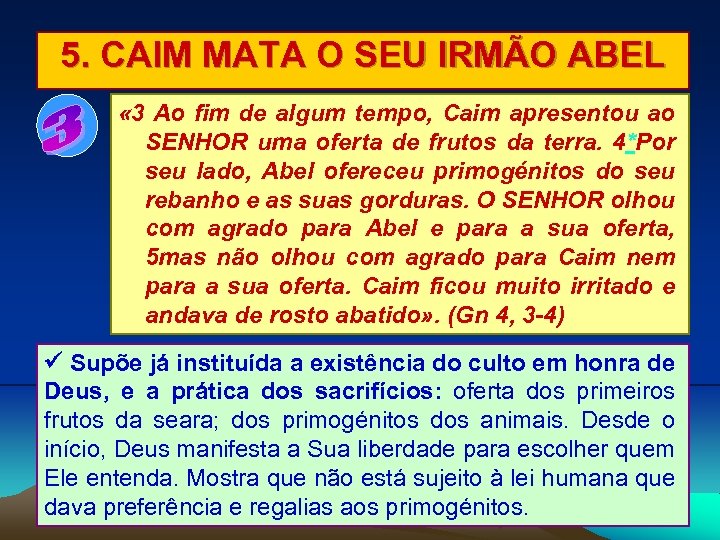 5. CAIM MATA O SEU IRMÃO ABEL « 3 Ao fim de algum tempo,