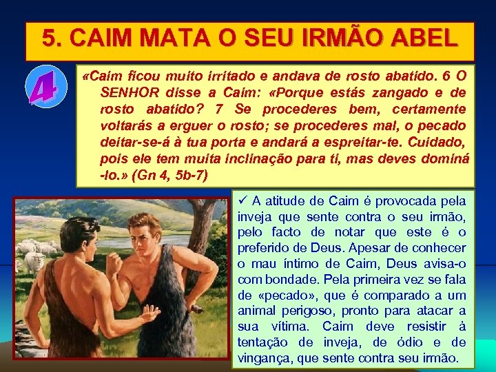 5. CAIM MATA O SEU IRMÃO ABEL «Caim ficou muito irritado e andava de