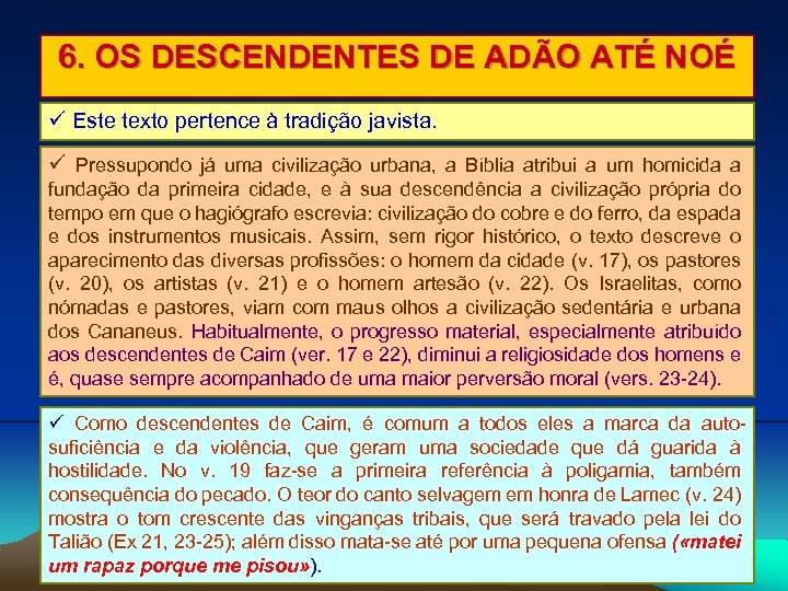 6. OS DESCENDENTES DE ADÃO ATÉ NOÉ Este texto pertence à tradição javista. Pressupondo